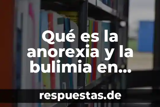 Qué es la anorexia y la bulimia en hombres
