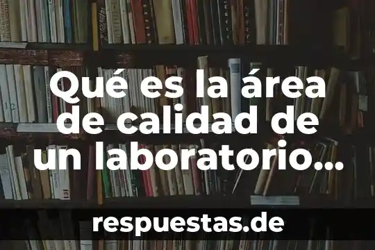 Que es el analisis compuesto quimico 5 Qué es la área de calidad de un laboratorio químico