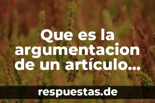 Que es la abstraciion del conocimiento cientifico 8 Que es la argumentacion de un artículo científico