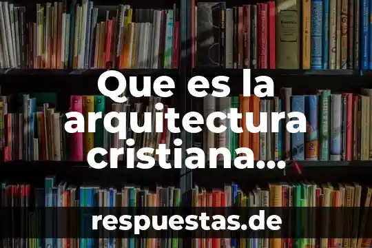 Qué es una analogía arquitectura 5 Que es la arquitectura cristiana primitiva