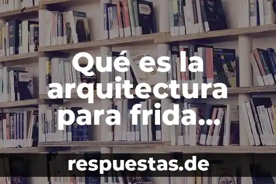 Que es la practica docente segun frida diaz barriga 6 Qué es la arquitectura para frida kahlo