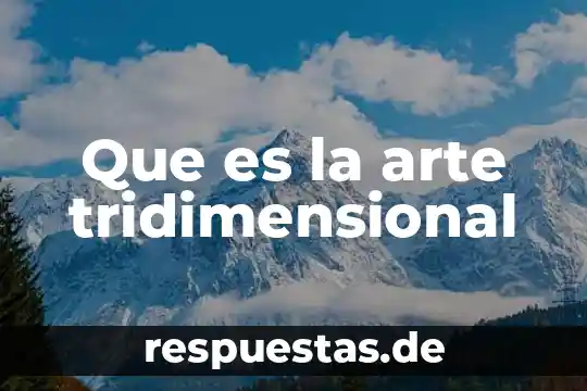 Que es profundo en arte abstracto 3 Que es la arte tridimensional