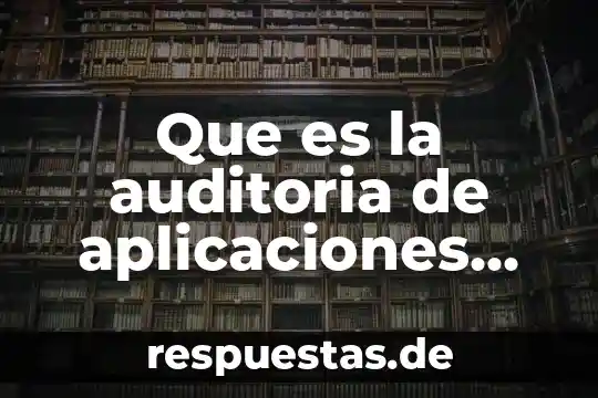 Qué es y las aplicaciones del electroimán 7 Que es la auditoria de aplicaciones informaticas