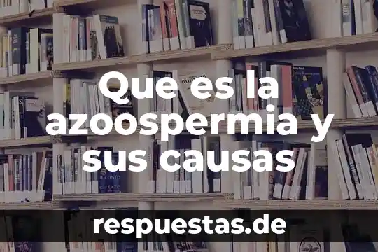 Que es un sap sociedad 5 Que es la azoospermia y sus causas