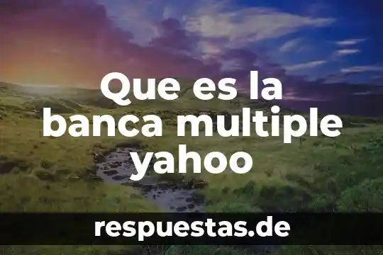 Que es la banca multiple yahoo