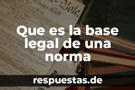 Que es la base legal de una norma