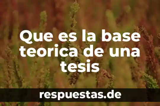 Qué es evaluación teórica 3 Que es la base teorica de una tesis