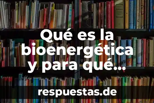 Qué es la bioenergética y para qué sirve