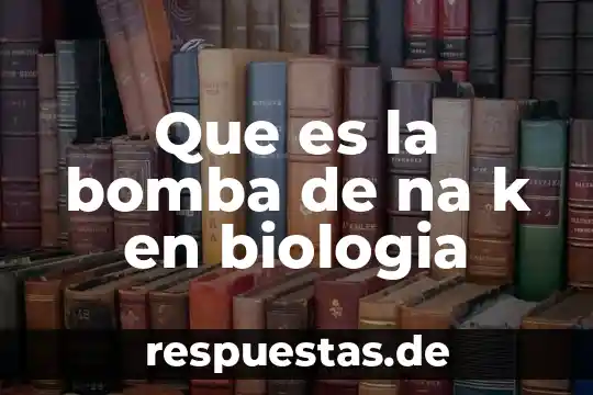 Qué es presa en biologia 5 Que es la bomba de na k en biologia