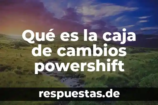Modo sport o asistencial en palanca de cambios que es 6 Qué es la caja de cambios powershift