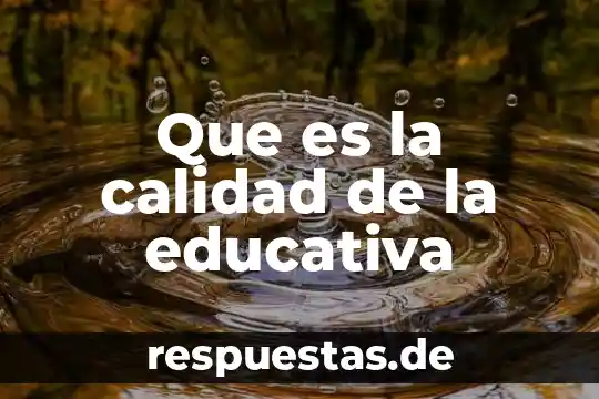 Que es la calidad de la educativa