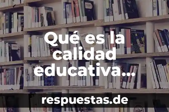 Que es arte segun la unesco 7 Qué es la calidad educativa UNESCO ONU Unicef