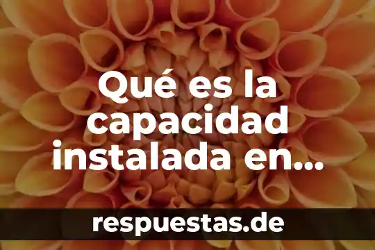 Qué es la capacidad instalada en los sistemas de salud