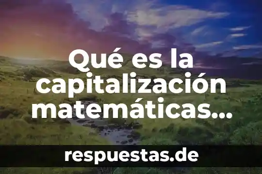 Condiciones financieras de credito infonavit que es 3 Qué es la capitalización matemáticas financieras