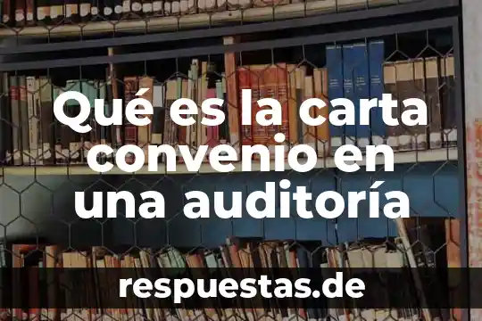 Qué es la carta convenio en una auditoría