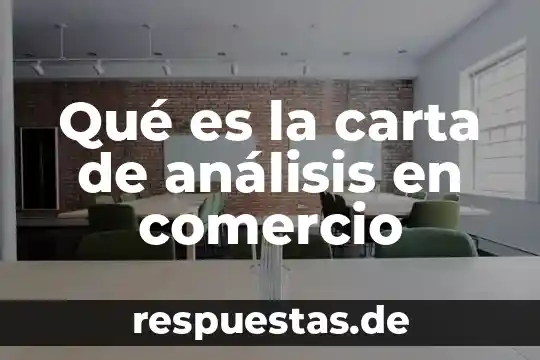 Que es el analisis de los departamento 3 Qué es la carta de análisis en comercio
