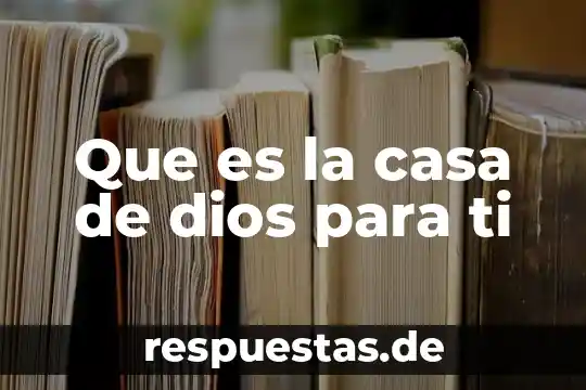 Que es casa de seguridad 8 Que es la casa de dios para ti