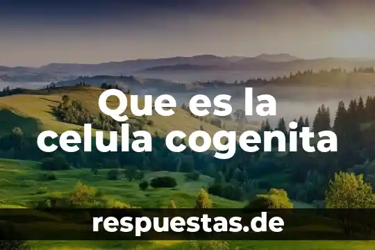 ¿Qué es la célula animal? 5 Que es la celula cogenita