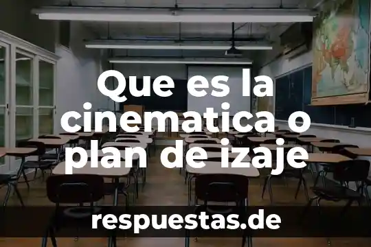 Que es el movimiento que estudia la mecanica y cinemática 6 Que es la cinematica o plan de izaje