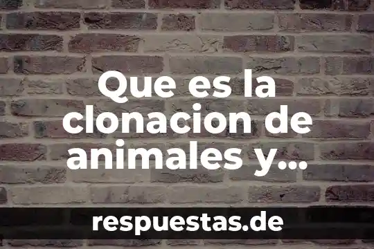 Que es ser humano altruista 3 Que es la clonacion de animales y humano