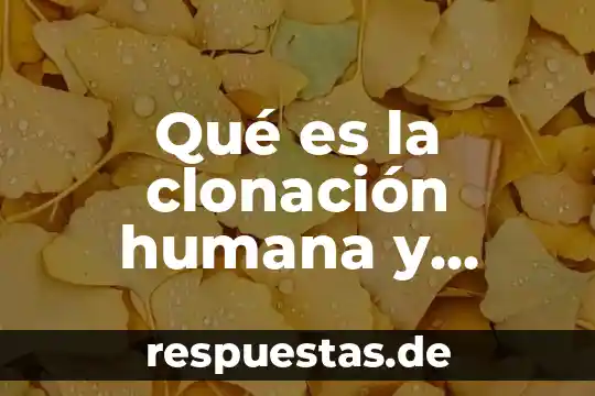 Que es posparto en una animal 4 Qué es la clonación humana y animal