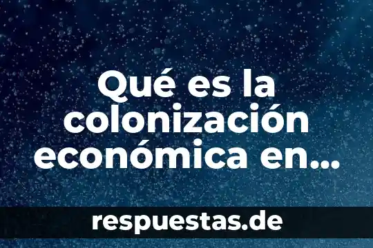 Qué es la colonización económica en el siglo XIX