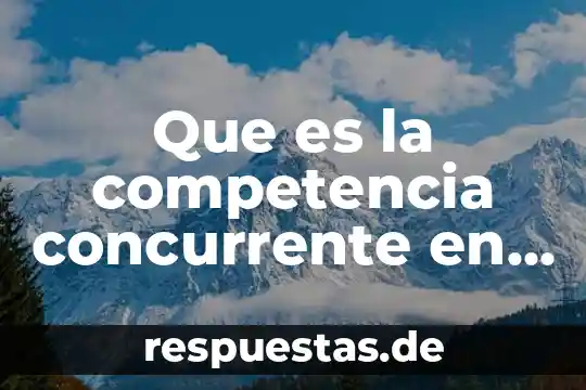 Que es un ingeniero civil unam 4 Que es la competencia concurrente en materia civil