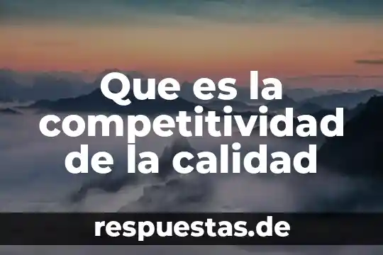 Que es el imecca instititu mexicano del control de calidad 3 Que es la competitividad de la calidad