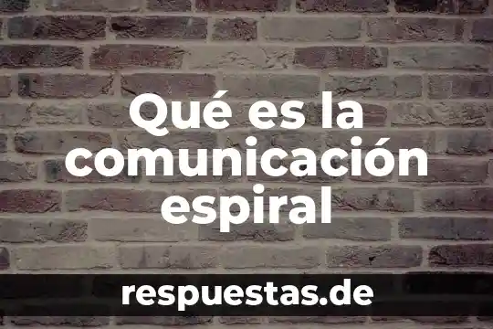 Que es modelo en espiral 3 Qué es la comunicación espiral