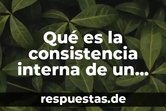 Que es la reman interna en una institucion 7 Qué es la consistencia interna de un instrumento