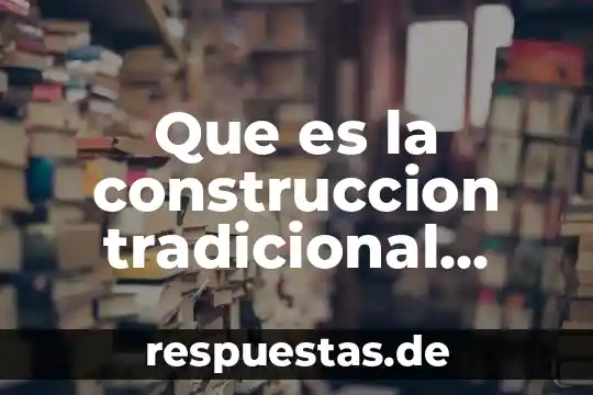 Que es la construccion tradicional definicion