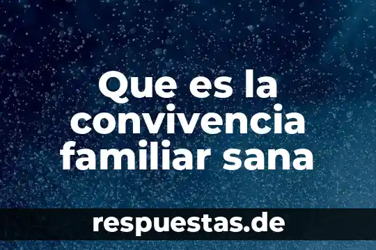 Que es armonia naturaleza familiar sociedad 7 Que es la convivencia familiar sana