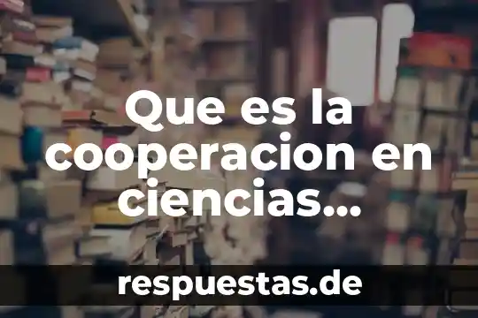 Que es sociedad mutua cooperacion 4 Que es la cooperacion en ciencias sociales