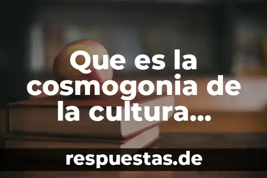 Por que es importante la cultura en una región 8 Que es la cosmogonia de la cultura tolteca
