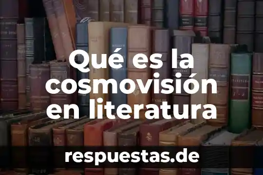 Argumento que es literatura 4 Qué es la cosmovisión en literatura