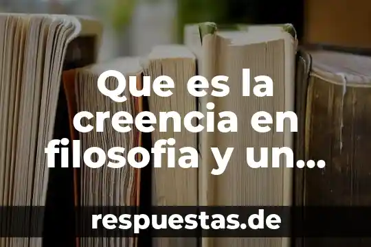 Que es una creencia segun allport 3 Que es la creencia en filosofia y un ejemplos