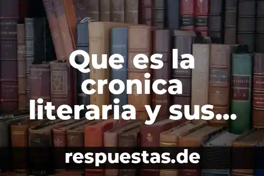 Que es la incapacidad cronica significado 6 Que es la cronica literaria y sus caracteristicas