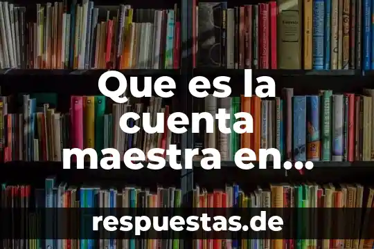 Qué es una cuenta maestra banamex 5 Que es la cuenta maestra en hoteleria