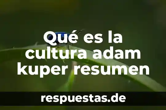 Que es cultura segun la cdi 6 Qué es la cultura adam kuper resumen