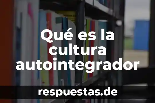 Que es la realidad digital 6 Qué es la cultura autointegrador