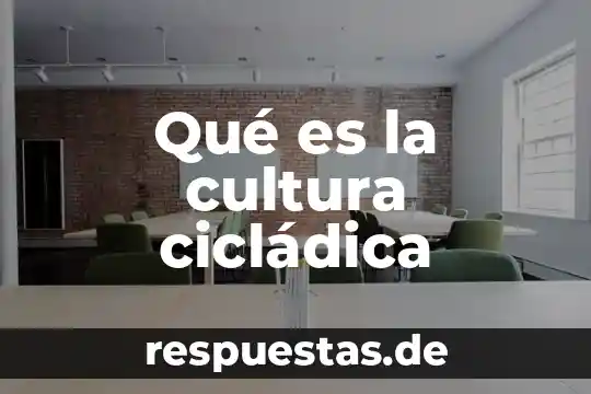Significado de que es cultura 4 Qué es la cultura cicládica
