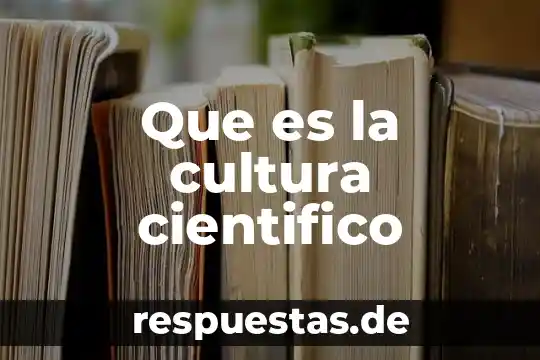 Que es un conocimiento cientifico primaria 8 Que es la cultura cientifico