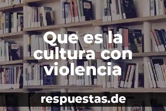 Que es la cultura reflexion 6 Que es la cultura con violencia