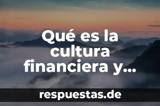Qué es IUPAC y cuál es su importancia 8 Qué es la cultura financiera y cual es su importancia