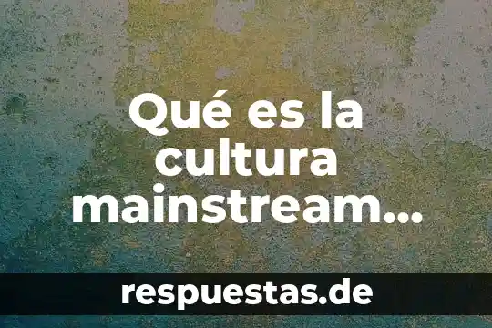 Qué es la sostenibilidad en la cultura 8 Qué es la cultura mainstream BTS