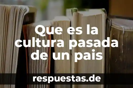 Que es la cultura de legibilidad 6 Que es la cultura pasada de un pais