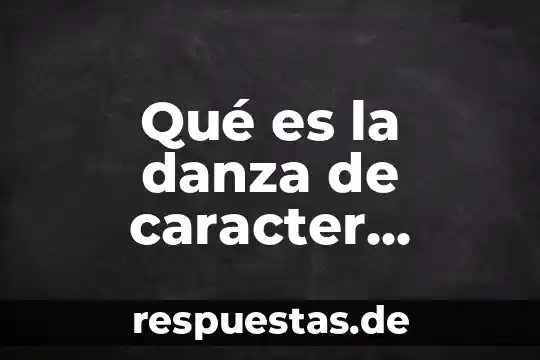 Qué es la danza definición corto 7 Qué es la danza de caracter mexicanas