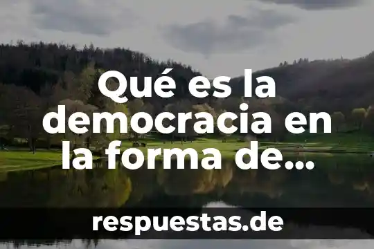 Que es el arte en la vida saludable 6 Qué es la democracia en la forma de vida