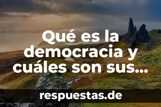 Que es la identidad digital y cuales son sus caracteristicas 5 Qué es la democracia y cuáles son sus características