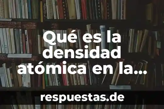 Que es lo que constituye la tabla periodica 4 Qué es la densidad atómica en la tabla periódica